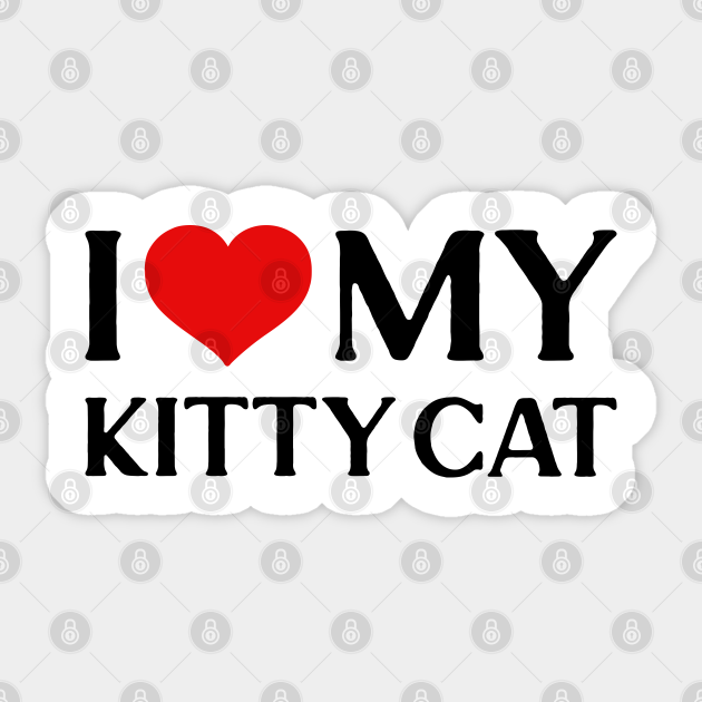 I Love My Kitty Cat I Love My Kitty Cat Sticker TeePublic i-love-my-kitty-cat-i-love-my-kitty-cat-sticker-teepublic